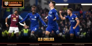 CLB Chelsea - Hành Trình Vươn Tầm Thế Giới Bóng Đá
