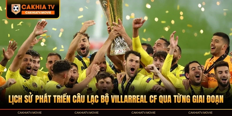 Lịch sử phát triển câu lạc bộ Villarreal CF qua từng giai đoạn