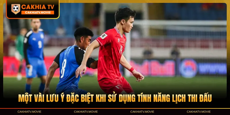 Một vài lưu ý đặc biệt khi sử dụng tính năng Lịch thi đấu