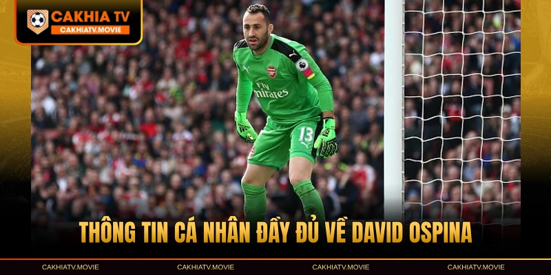 Thông tin cá nhân đầy đủ về David Ospina
